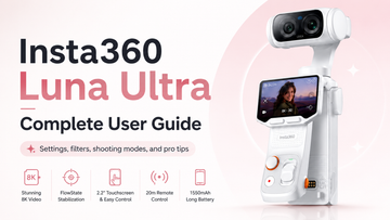 Insta360 Luna Ultra Complete User Guide: Specs, Lenses, Shooting Modes and Best Settings