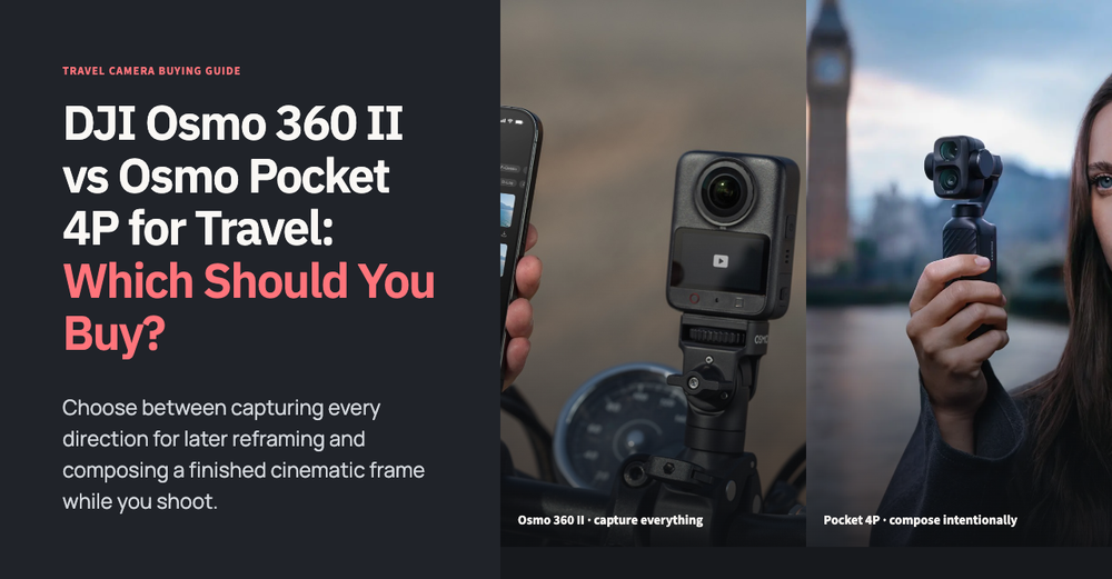 DJI Osmo 360 II vs Osmo Pocket 4P for Travel: Which Should You Buy?