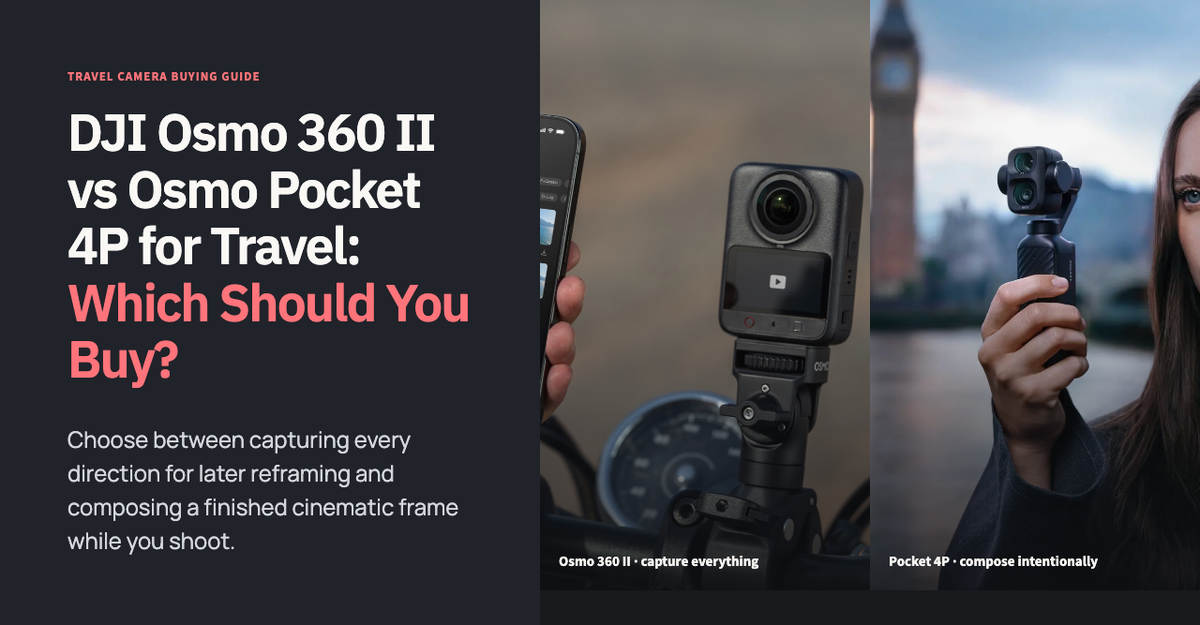 DJI Osmo 360 II vs Osmo Pocket 4P for Travel: Which Should You Buy?