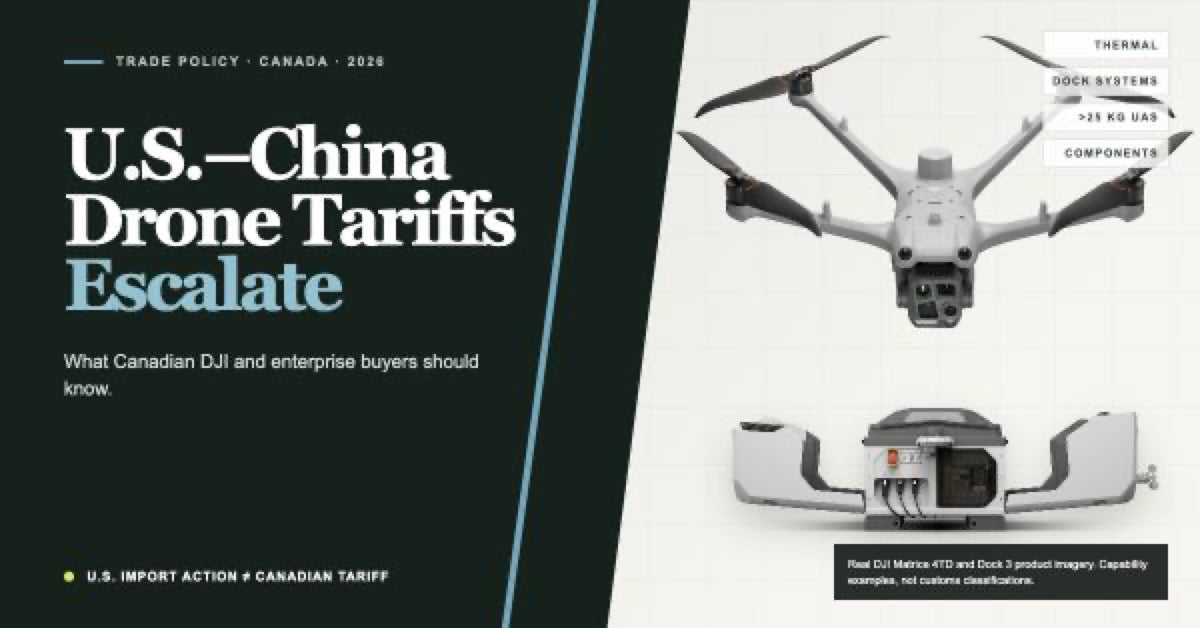 U.S.-China Drone Tariff Dispute Escalates: What Canadian DJI and Enterprise Buyers Should Know